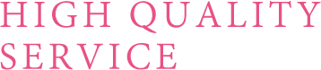 HIGH QUALITY SERVICE